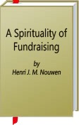 A Spirituality of Fundraising by Nouwen